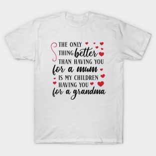 The only thing better than having you for a mum is my children having you for a grandma T-Shirt